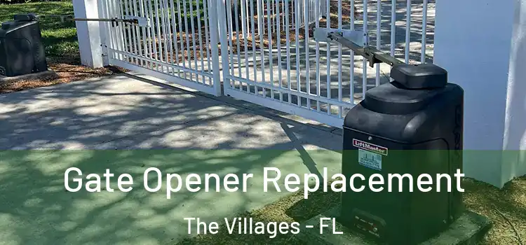 Gate Opener Replacement The Villages - FL